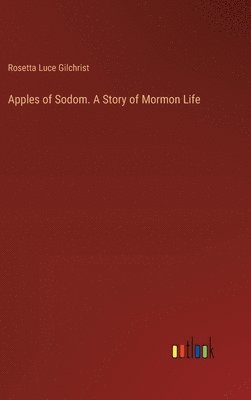 bokomslag Apples of Sodom. A Story of Mormon Life