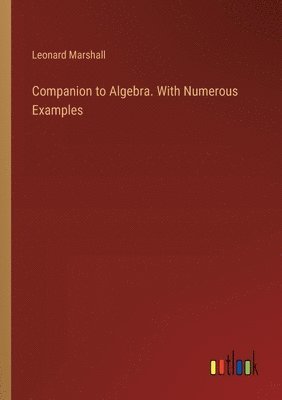 Companion to Algebra. With Numerous Examples 1