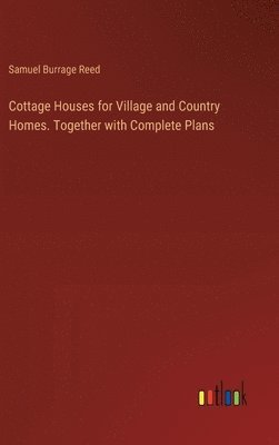 bokomslag Cottage Houses for Village and Country Homes. Together with Complete Plans