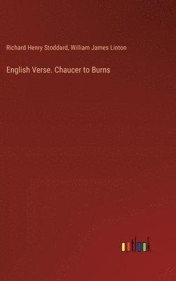 Richard Henry Stoddard, William James Linton - English Verse. Chaucer to Burns, Inbunden