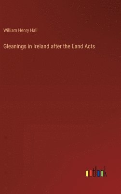 Gleanings in Ireland after the Land Acts 1