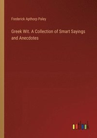 bokomslag Greek Wit. A Collection of Smart Sayings and Anecdotes
