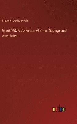 bokomslag Greek Wit. A Collection of Smart Sayings and Anecdotes