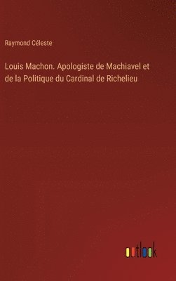 bokomslag Louis Machon. Apologiste de Machiavel et de la Politique du Cardinal de Richelieu