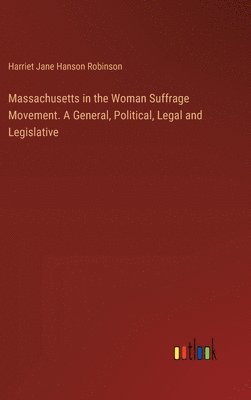 bokomslag Massachusetts in the Woman Suffrage Movement. A General, Political, Legal and Legislative