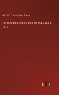 Nathaniel Edward Yorke-Davies - One Thousand Medical Maxims and Surgical Hints, Inbunden