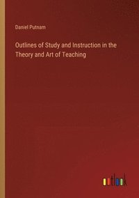 bokomslag Outlines of Study and Instruction in the Theory and Art of Teaching