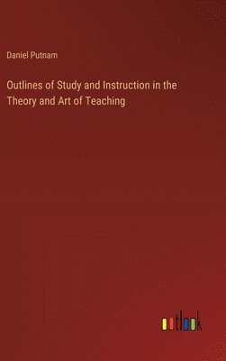 bokomslag Outlines of Study and Instruction in the Theory and Art of Teaching