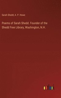 bokomslag Poems of Sarah Shedd. Founder of the Shedd Free Library, Washington, N.H.