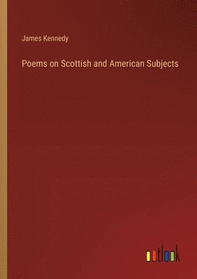 bokomslag Poems on Scottish and American Subjects