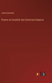 bokomslag Poems on Scottish and American Subjects