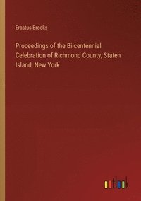 bokomslag Proceedings of the Bi-centennial Celebration of Richmond County, Staten Island, New York