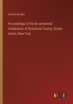 bokomslag Proceedings of the Bi-centennial Celebration of Richmond County, Staten Island, New York