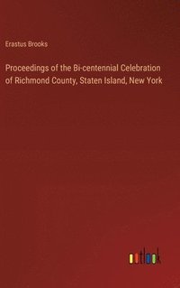 bokomslag Proceedings of the Bi-centennial Celebration of Richmond County, Staten Island, New York