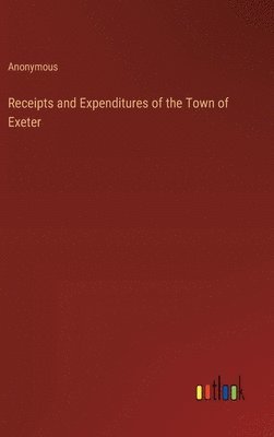 bokomslag Receipts and Expenditures of the Town of Exeter