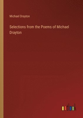 Michael Drayton - Selections from the Poems of Michael Drayton, Häftad