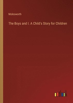 The Boys and I. A Child's Story for Children 1