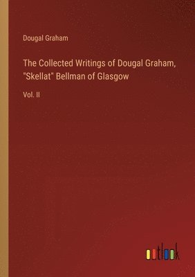 bokomslag The Collected Writings of Dougal Graham, &quot;Skellat&quot; Bellman of Glasgow