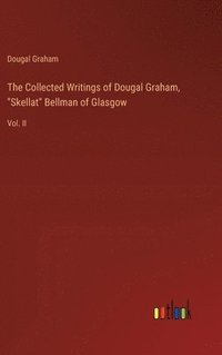 bokomslag The Collected Writings of Dougal Graham, &quot;Skellat&quot; Bellman of Glasgow