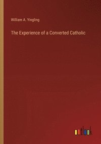 bokomslag The Experience of a Converted Catholic
