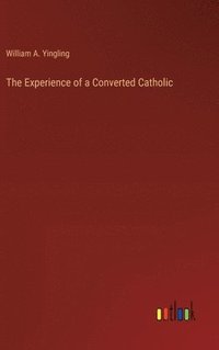 bokomslag The Experience of a Converted Catholic