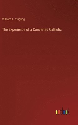 bokomslag The Experience of a Converted Catholic