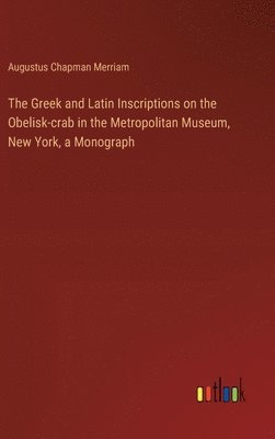 bokomslag The Greek and Latin Inscriptions on the Obelisk-crab in the Metropolitan Museum, New York, a Monograph