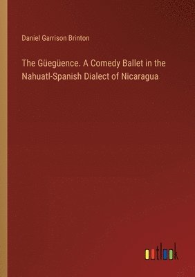 The Gegence. A Comedy Ballet in the Nahuatl-Spanish Dialect of Nicaragua 1