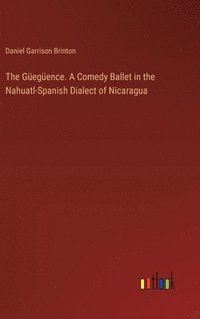 bokomslag The Gegence. A Comedy Ballet in the Nahuatl-Spanish Dialect of Nicaragua