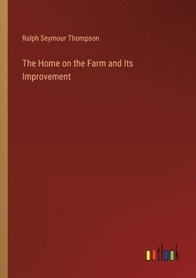 The Home on the Farm and Its Improvement 1