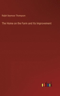 The Home on the Farm and Its Improvement 1