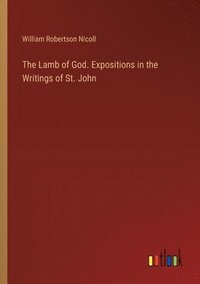 bokomslag The Lamb of God. Expositions in the Writings of St. John