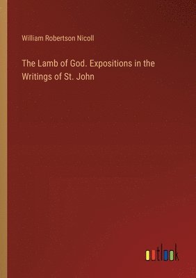 The Lamb of God. Expositions in the Writings of St. John 1