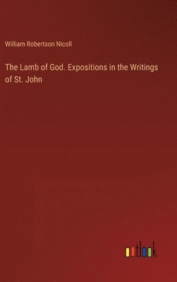 William Robertson Nicoll - Lamb of God. Expositions in the Writings of St. John, Inbunden