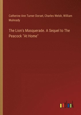 bokomslag The Lion's Masquerade. A Sequel to The Peacock &quot;At Home&quot;