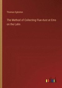 bokomslag Method of Collecting Flue-dust at Ems on the Lahn