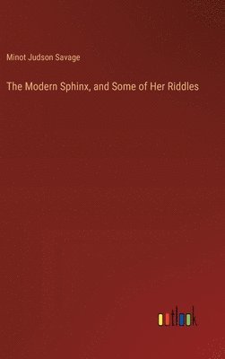 The Modern Sphinx, and Some of Her Riddles 1