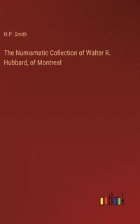 bokomslag The Numismatic Collection of Walter R. Hubbard, of Montreal