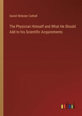 Physician Himself and What He Should Add to his Scientific Acquirements