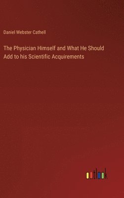 Physician Himself and What He Should Add to his Scientific Acquirements