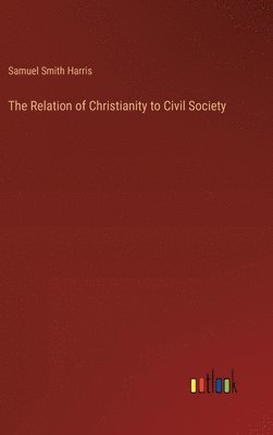 bokomslag The Relation of Christianity to Civil Society