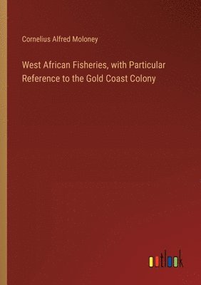 bokomslag West African Fisheries, with Particular Reference to the Gold Coast Colony