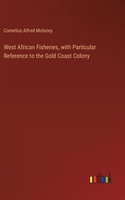 bokomslag West African Fisheries, with Particular Reference to the Gold Coast Colony