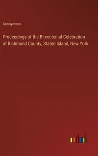 bokomslag Proceedings of the Bi-centenial Celebration of Richmond County, Staten Island, New York