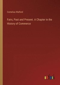 bokomslag Fairs, Past and Present. A Chapter in the History of Commerce