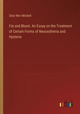 Fat and Blood. An Essay on the Treatment of Certain Forms of Neurasthenia and Hysteria 1