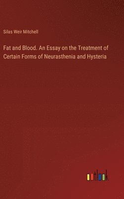 Fat and Blood. An Essay on the Treatment of Certain Forms of Neurasthenia and Hysteria 1