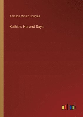 Amanda Minnie Douglas - Kathie's Harvest Days, Häftad