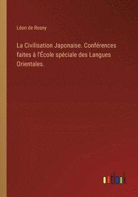 bokomslag La Civilisation Japonaise. Confrences faites  l'cole spciale des Langues Orientales.