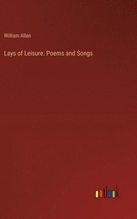 bokomslag Lays of Leisure. Poems and Songs